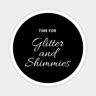 Time for Glitter and Shimmies Magnet